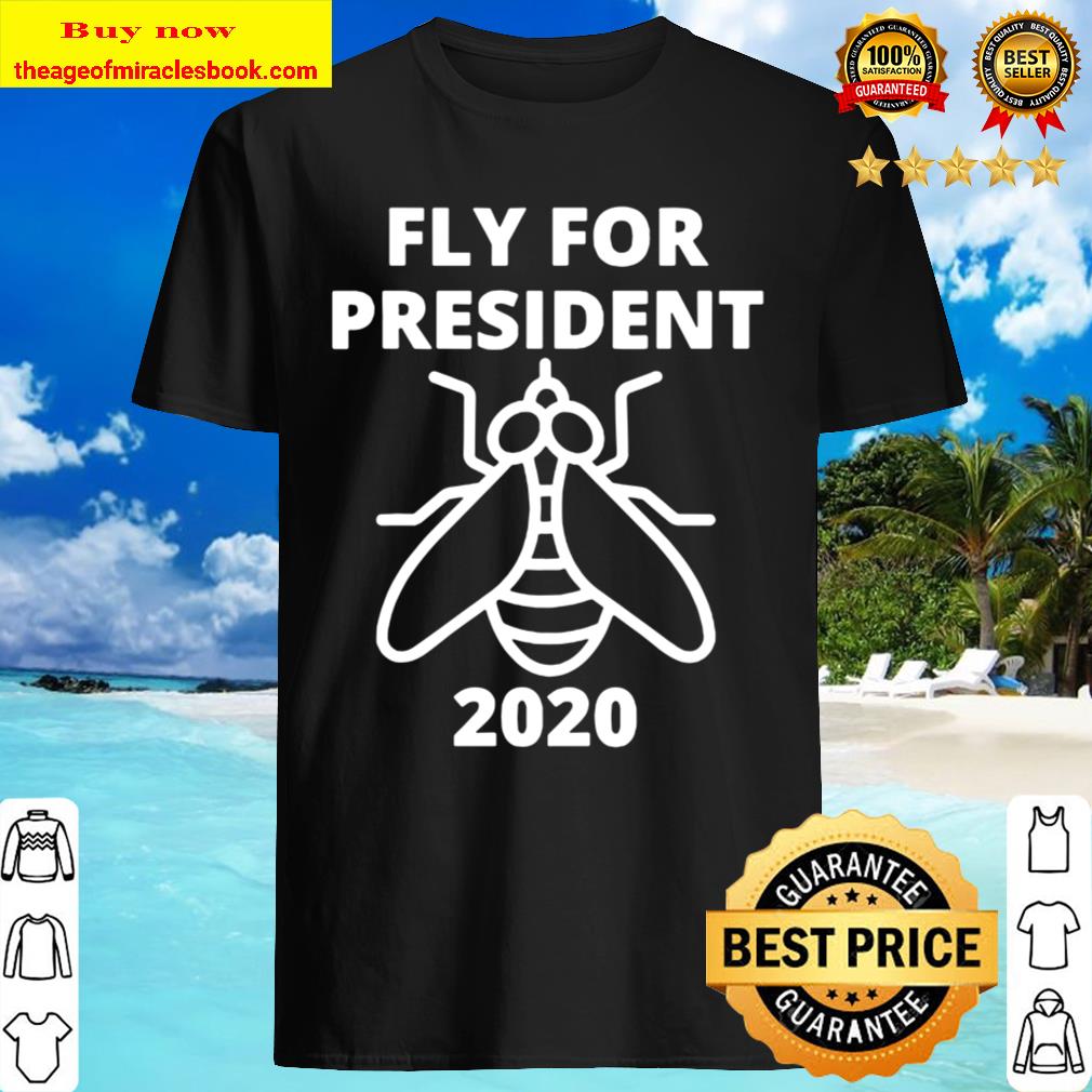 Fly For President Funny Joe Biden Anti-Trump Anti-Pence 2020 Shirt