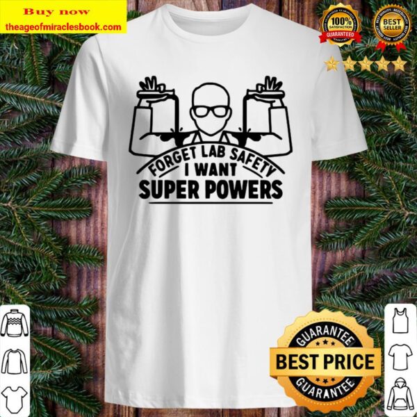 Forget lab safety super powers scientist chemistry Shirt