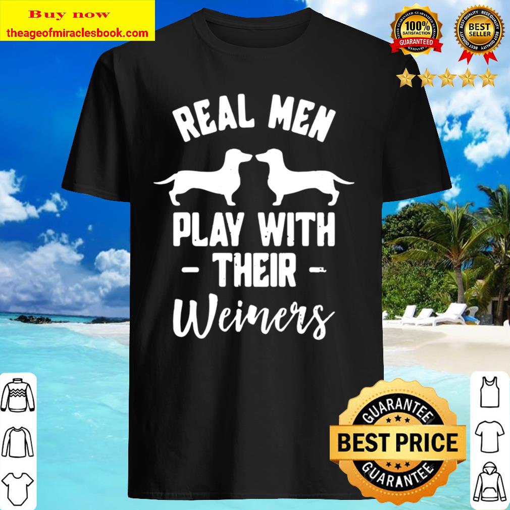Funny Dachshund Gift  – Real Men Play with Their Weiners T-Shirt