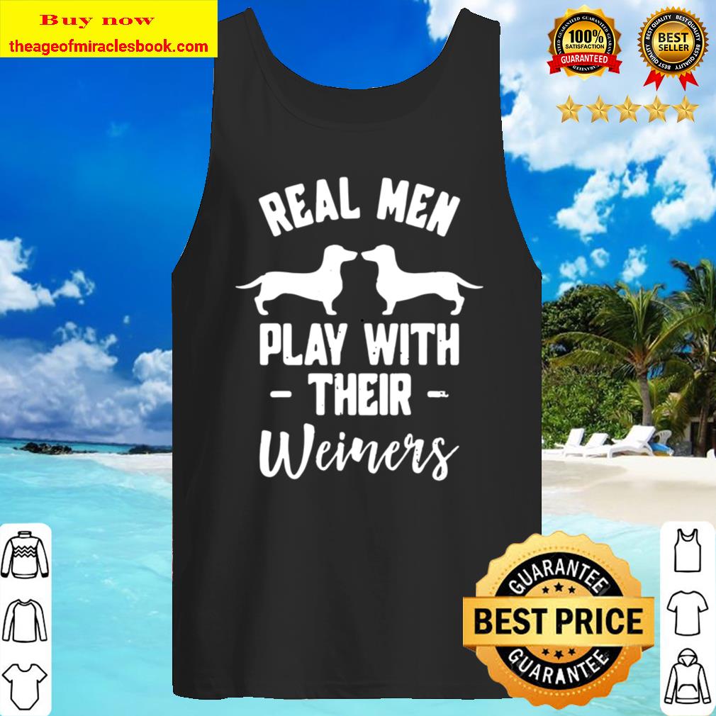 Funny Dachshund Gift - Real Men Play with Their Weiners Tank Top