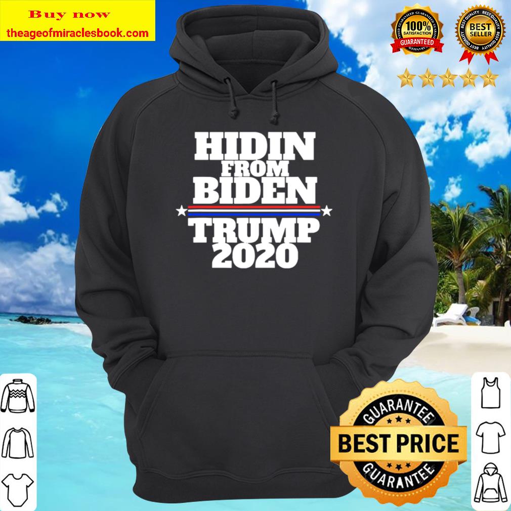 Funny Hidin From Biden – Anti Joe – Trump 2020 Hoodie