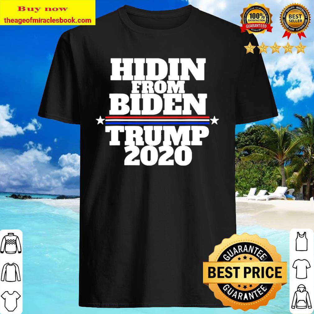 Funny Hidin From Biden – Anti Joe – Trump 2020 Shirt
