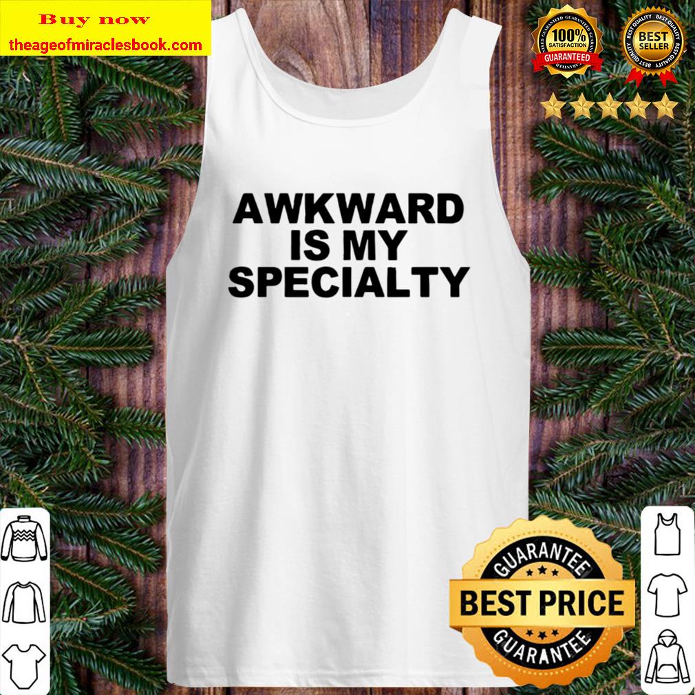 Funny Humorous Saying Awkward Is My Specialty, Birthday Chri Tank Top