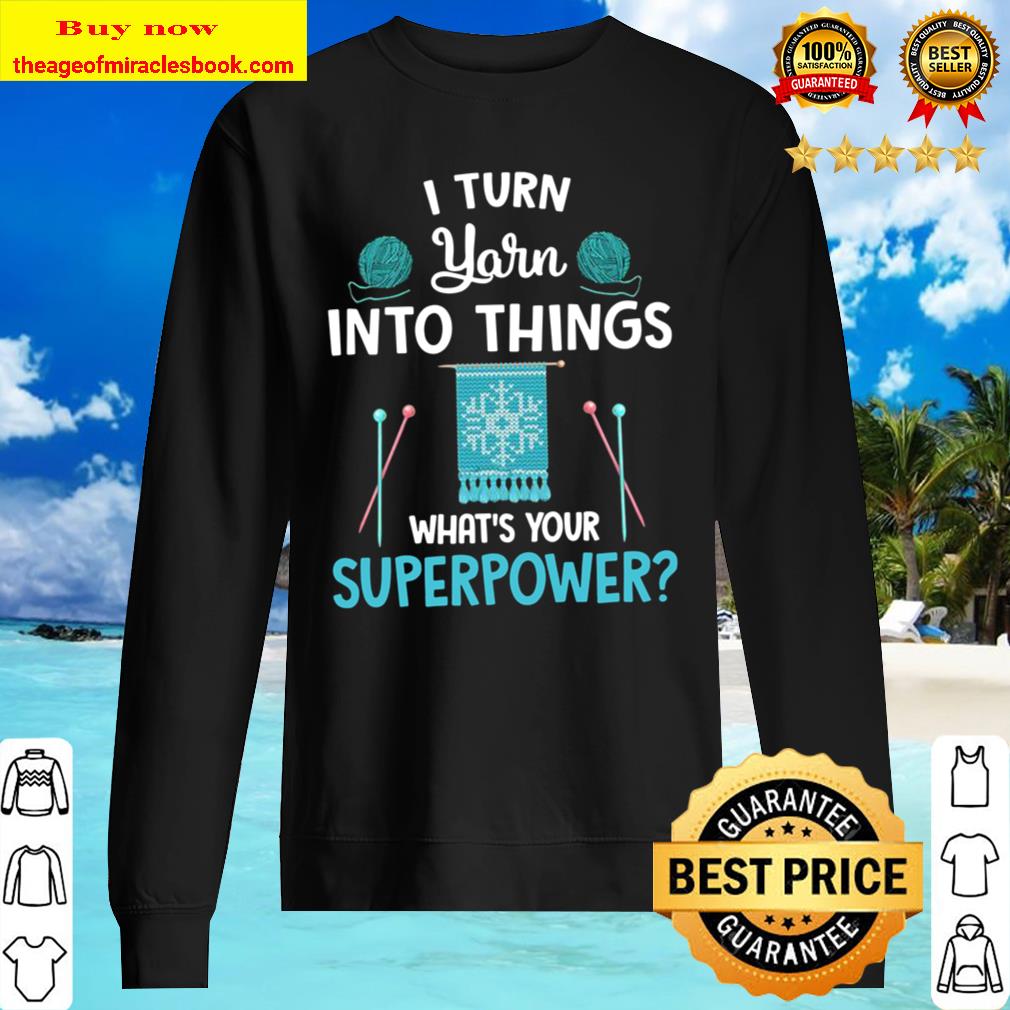 Funny I Turn Yarn Into Things Knitting Gift Sweater