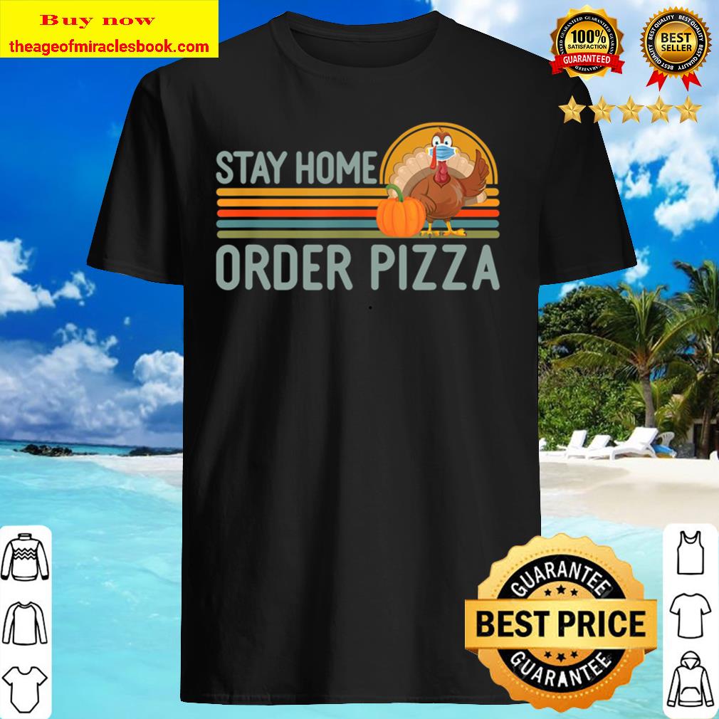 Funny Masked Turkey Thanksgiving Meme Stay Home Order Pizza Shirt