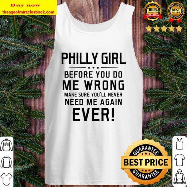 Funny Philly Girl Before You Do Me Wrong Make Sure You’ll Never Need M Tank Top