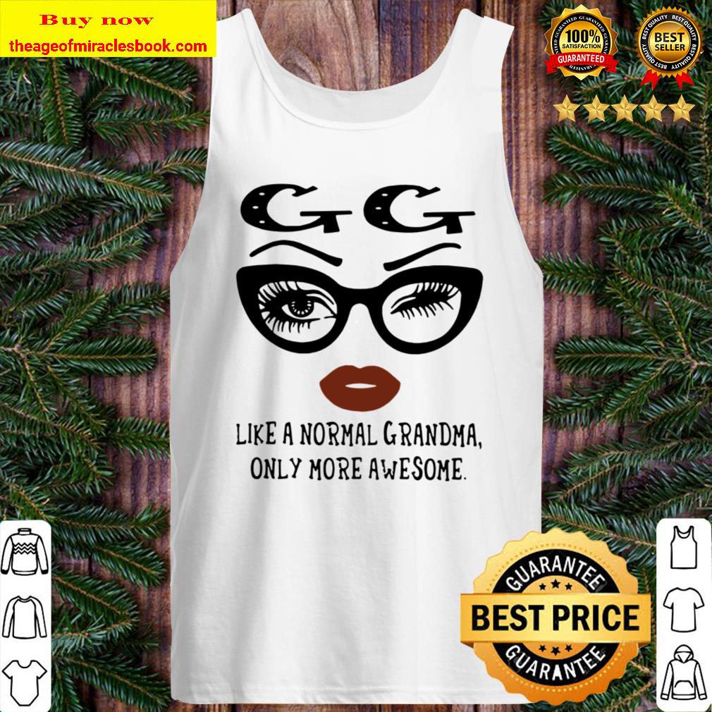 GG Like Normal Grandma Only More Awesome Tank Top