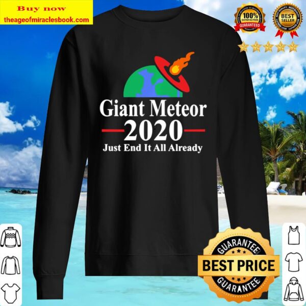 Giant Meteor 2020 Just End It All AlGiant Meteor 2020 Just End It All Already Election Sweaterready Election Sweater