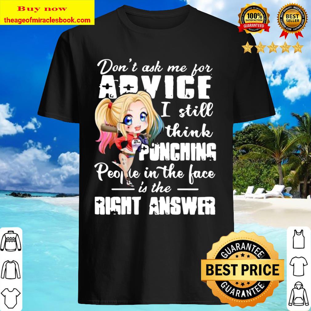 Girl Don’t Ask Me For Advice I Still Think Punching People In The Face Is The Right Answer T-shirt
