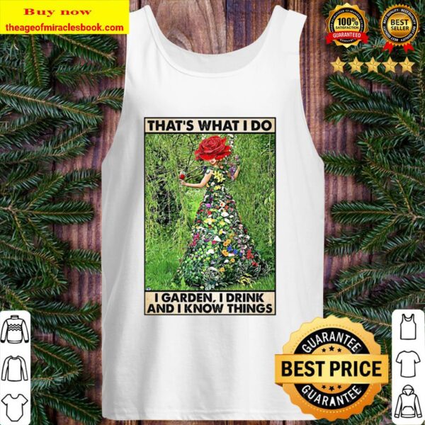 Girl Gardening That’s What I Do I Garden I Drink And Know Things Tank Top