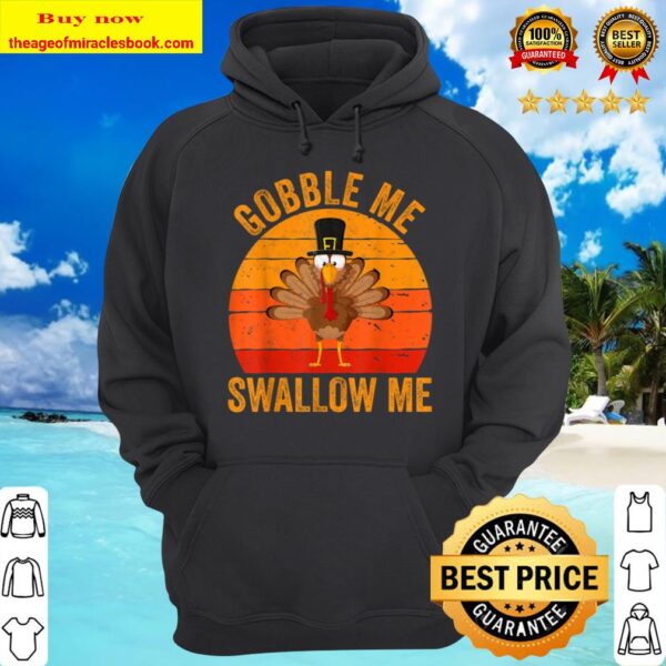 Gobble Me Swallow Me Shirt Funny Thanksgiving Day Gift Hoodie