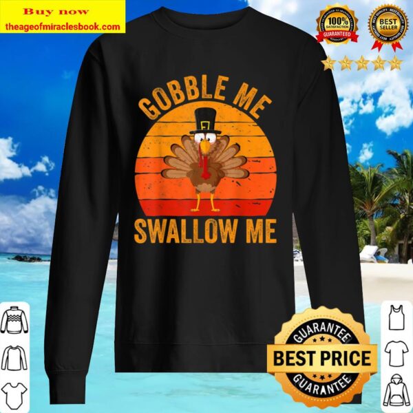 Gobble Me Swallow Me Shirt Funny Thanksgiving Day Gift Sweater
