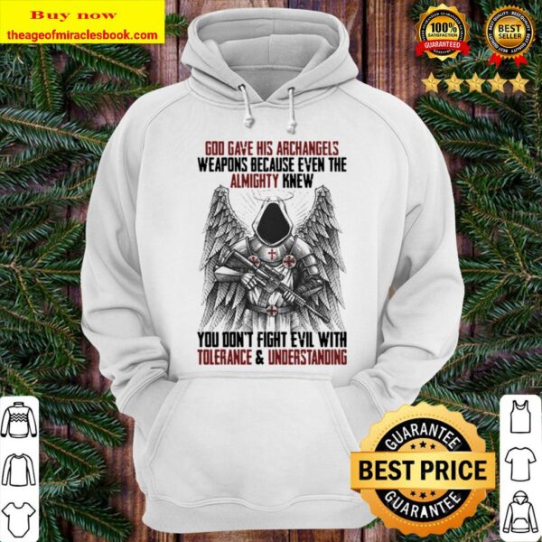 God Gave His Arrchangels Weapons Because Even The Almighty Knew Tolera Hoodie
