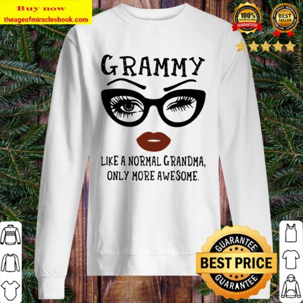 Grammy Like Normal Grandma Only More Awesome Shirt Sweater Hoodie an Sweater