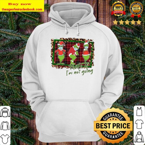 Grinch Shirt that’s it I’m not going Christmas Hoodie