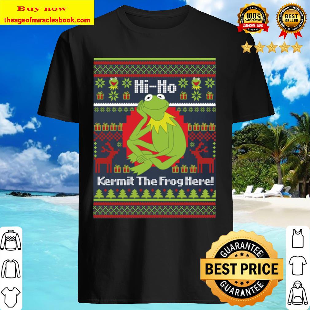 Hi ho Kermit the frog here Christmas Shirt