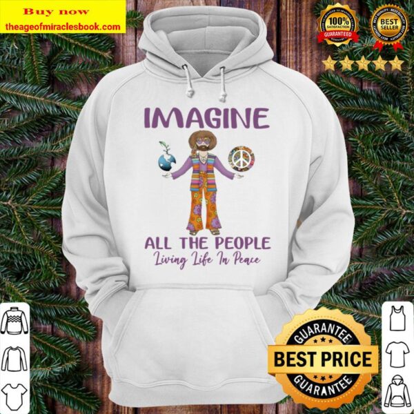 Hippie Imagine all the people living life in peace Hoodie
