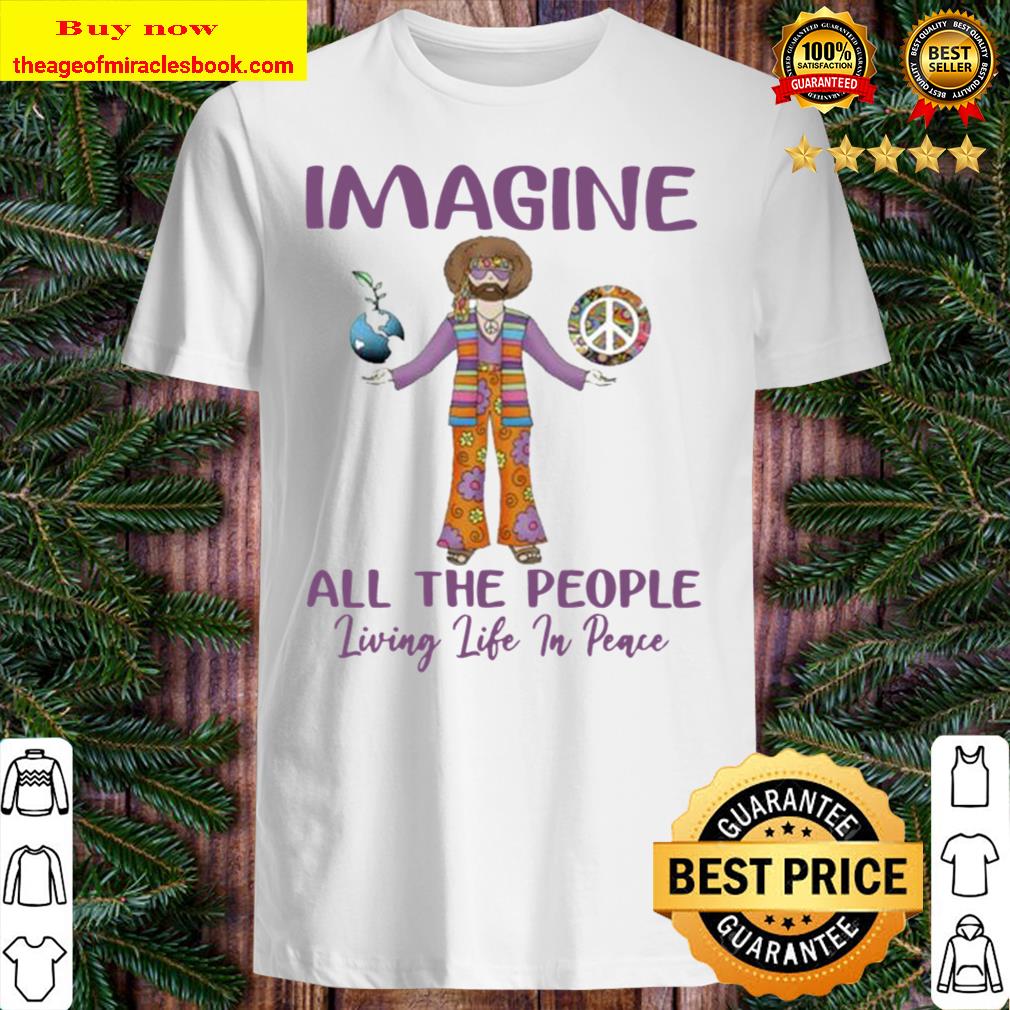 Hippie Imagine all the people living life in peace New Shirt