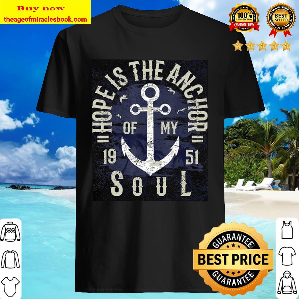 Hope is the anchor of my soul 1951 Shirt, Hoodie, Tank top, Sweater