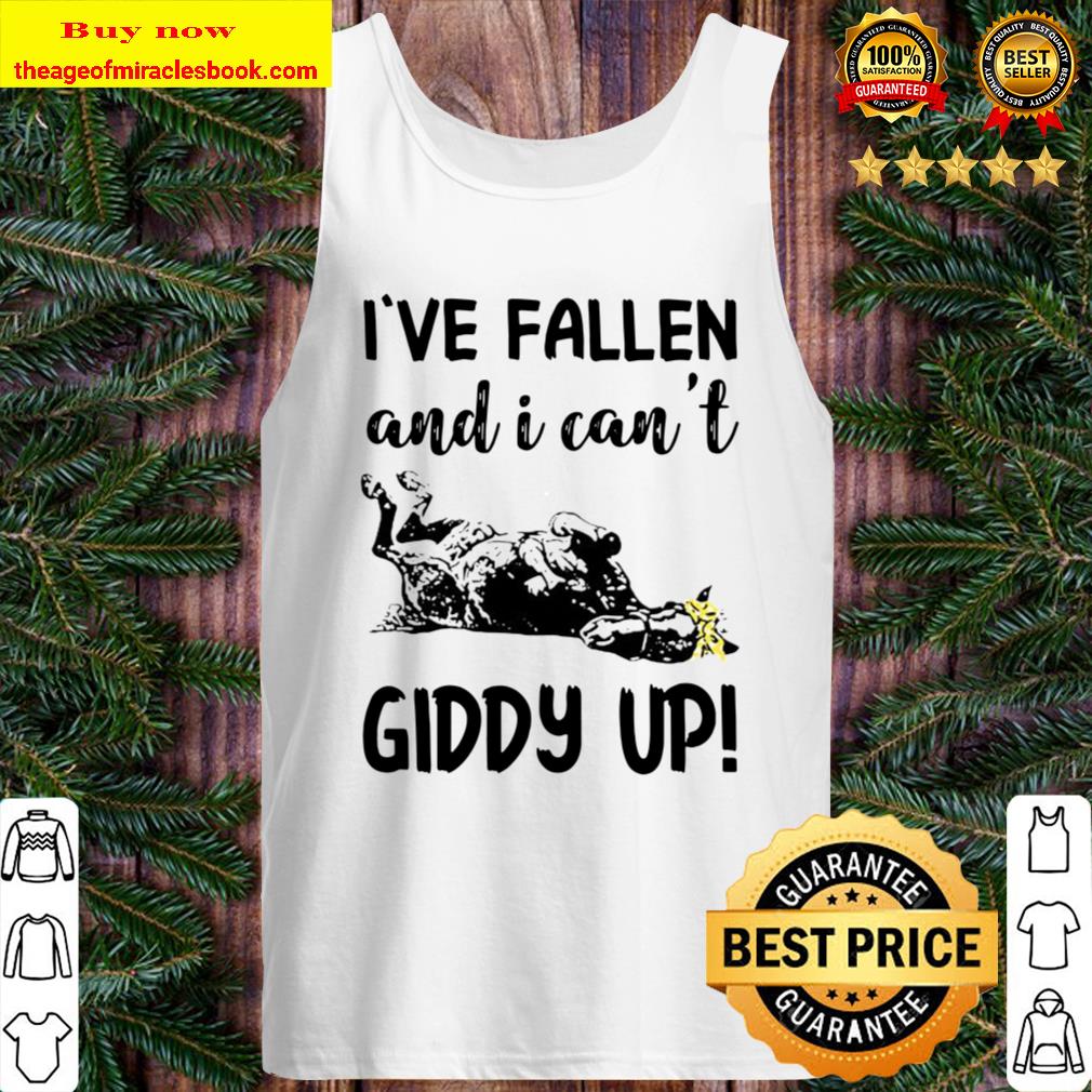 Horse I’ve fallen and I can’t giddy up Tank Top