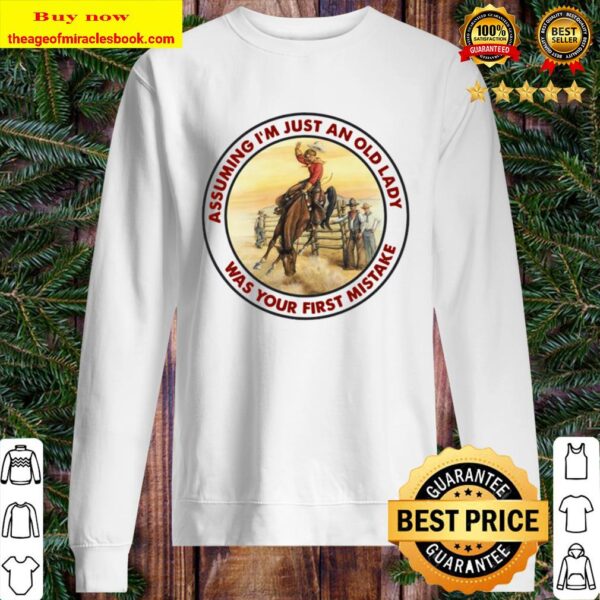 Horse girl assuming I’m just an old lady was your first mistake Sweater