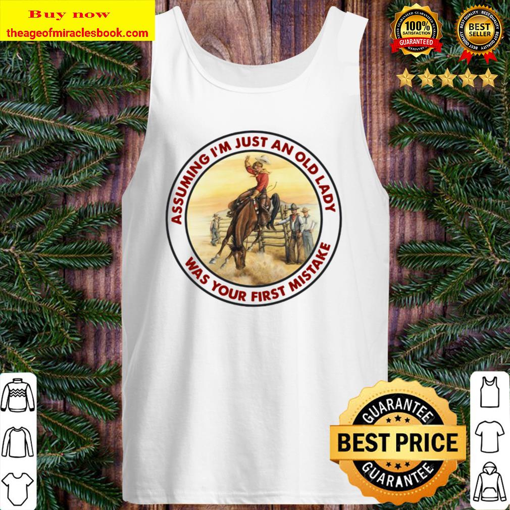Horse girl assuming I’m just an old lady was your first mistake Tank Top