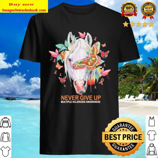 Horse never give up Multiple sclerosis awareness Shirt