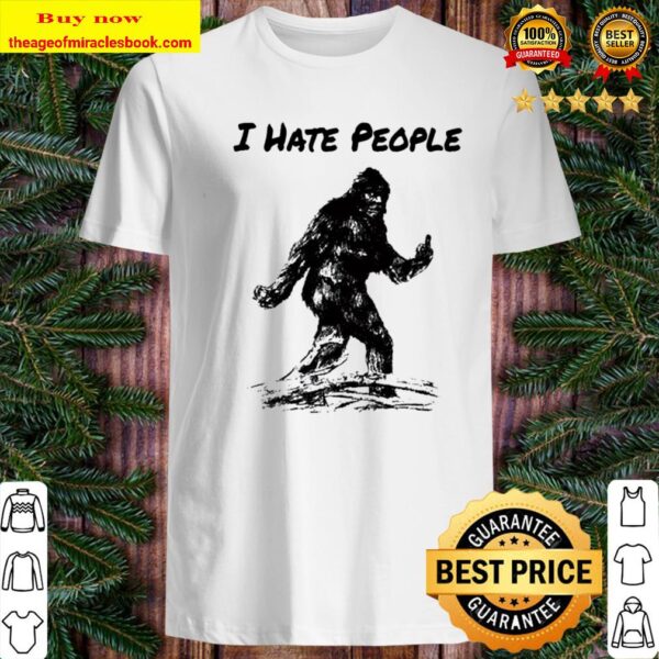 I Hate People Funny Bigfoot Shirt