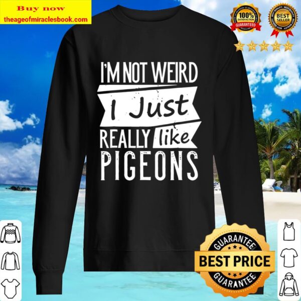 I Just Really Like Pigeons Funny I’m Not Weird Sweater