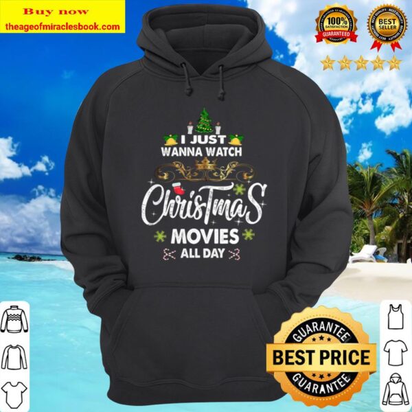 I Just Wanna Watch Christmas Movie All Day Hoodie