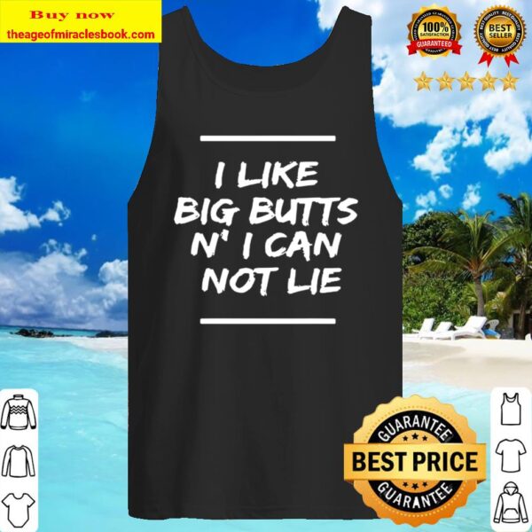 I Like Big Butts N’ I Can-Not-Lie Funny Gift Tank Top