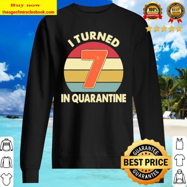 I Turned 7 In Quarantine Tshirt – 7Th Birthday Gift Sweater