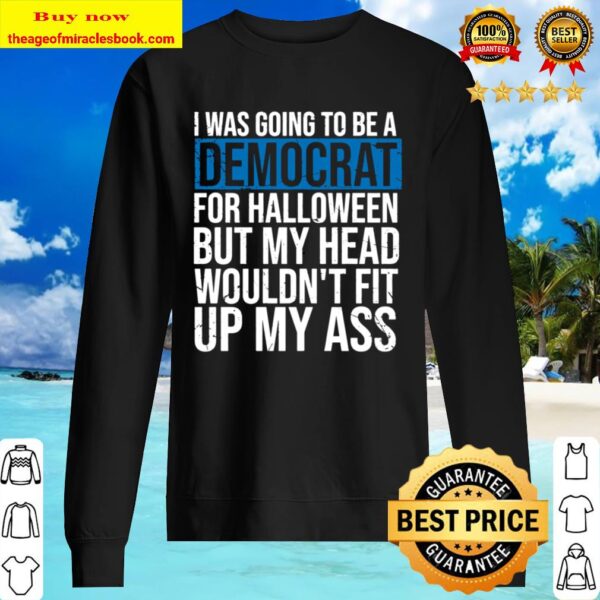 I Was Going To Be A Democrat For Halloween Political Gift Long Sleeve Sweater