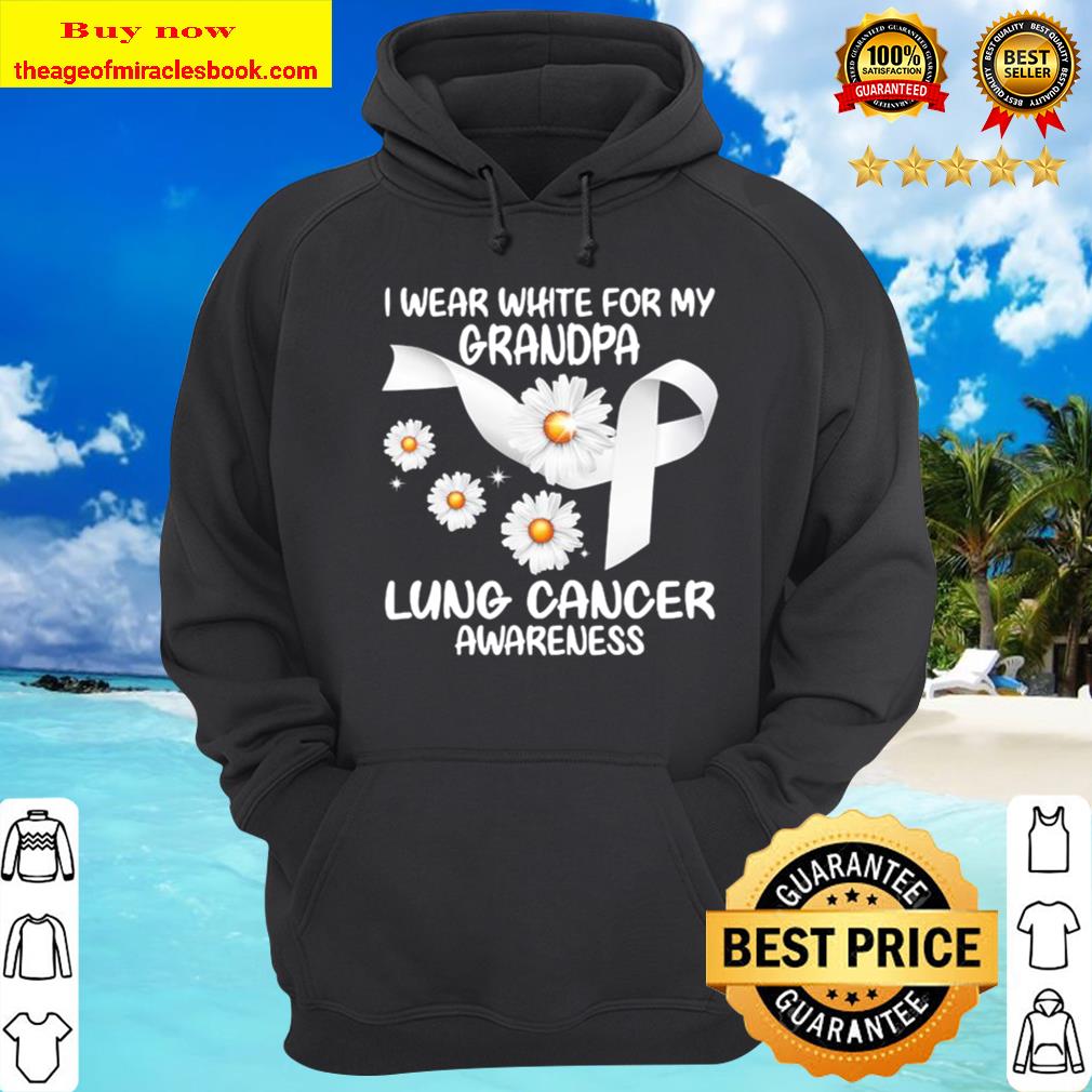 I Wear White For My Grandpa Lung Cancer Awareness Daisy Hoodie