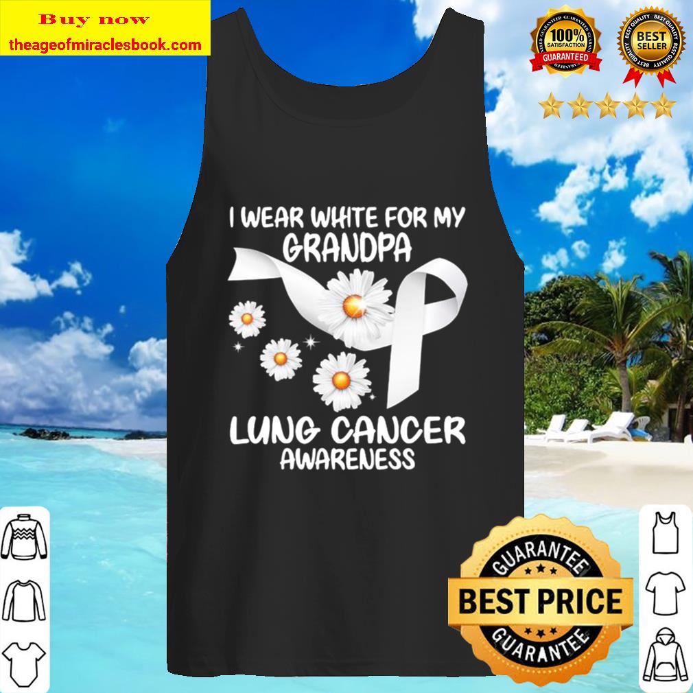 I Wear White For My Grandpa Lung Cancer Awareness Daisy Tank Top