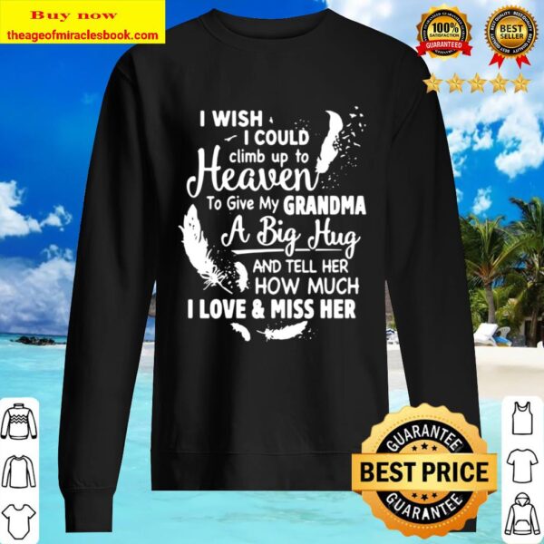 I Wish I Could Climb Up To Heaven To Give My Grandma A Big Hug Sweater