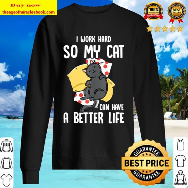 I Work Hard So My Cat Can Have A Better Life – Cat Lover Sweater