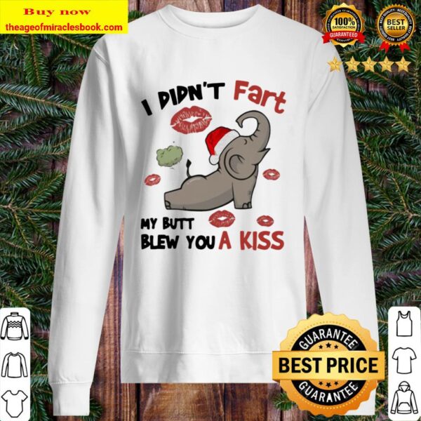 I didn’t fart my ass blew you a kiss elephant Sweater