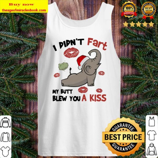 I didn’t fart my ass blew you a kiss elephant Tank Top