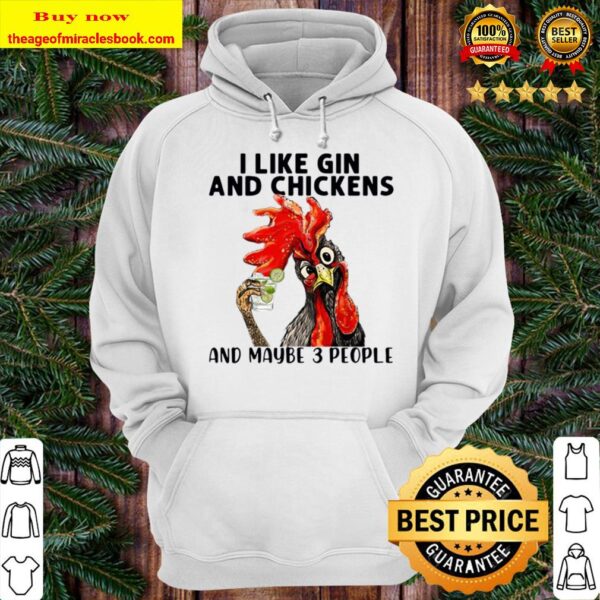 I like Gin and Chickens and maybe 3 people Hoodie