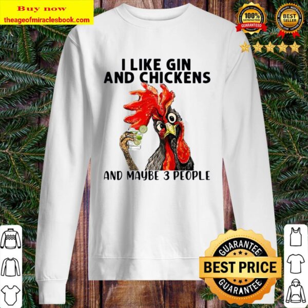 I like Gin and Chickens and maybe 3 people Sweater