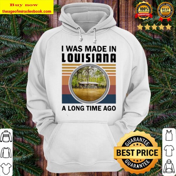 I was made in louisiana a long time ago vintage retro Hoodie