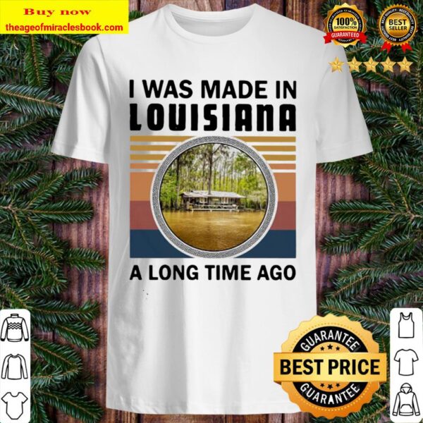 I was made in louisiana a long time ago vintage retro Shirt