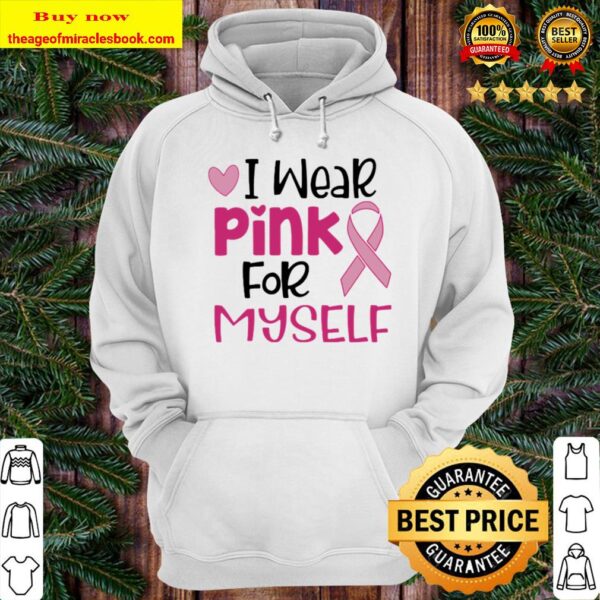 I wear pink for myself breast cancer awareness ribbon heart Hoodie