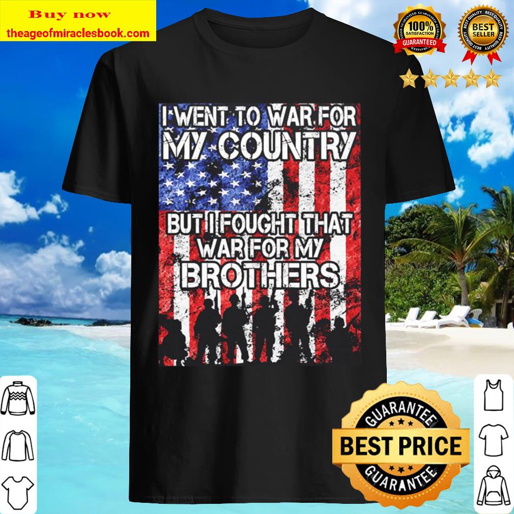 I went to war for my country but I fought the war for my Brothers American flag T-shirt