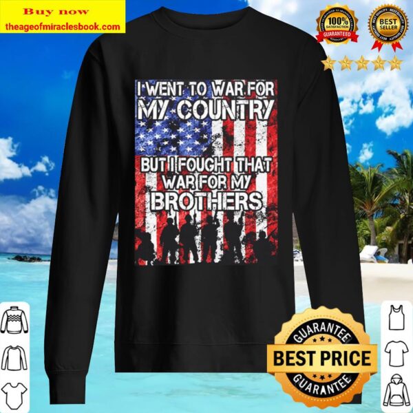 I went to war for my country but I fought the war for my Brothers Amer Sweater