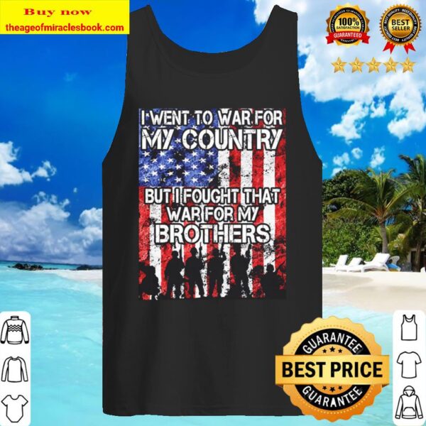 I went to war for my country but I fought the war for my Brothers Amer Tank Top