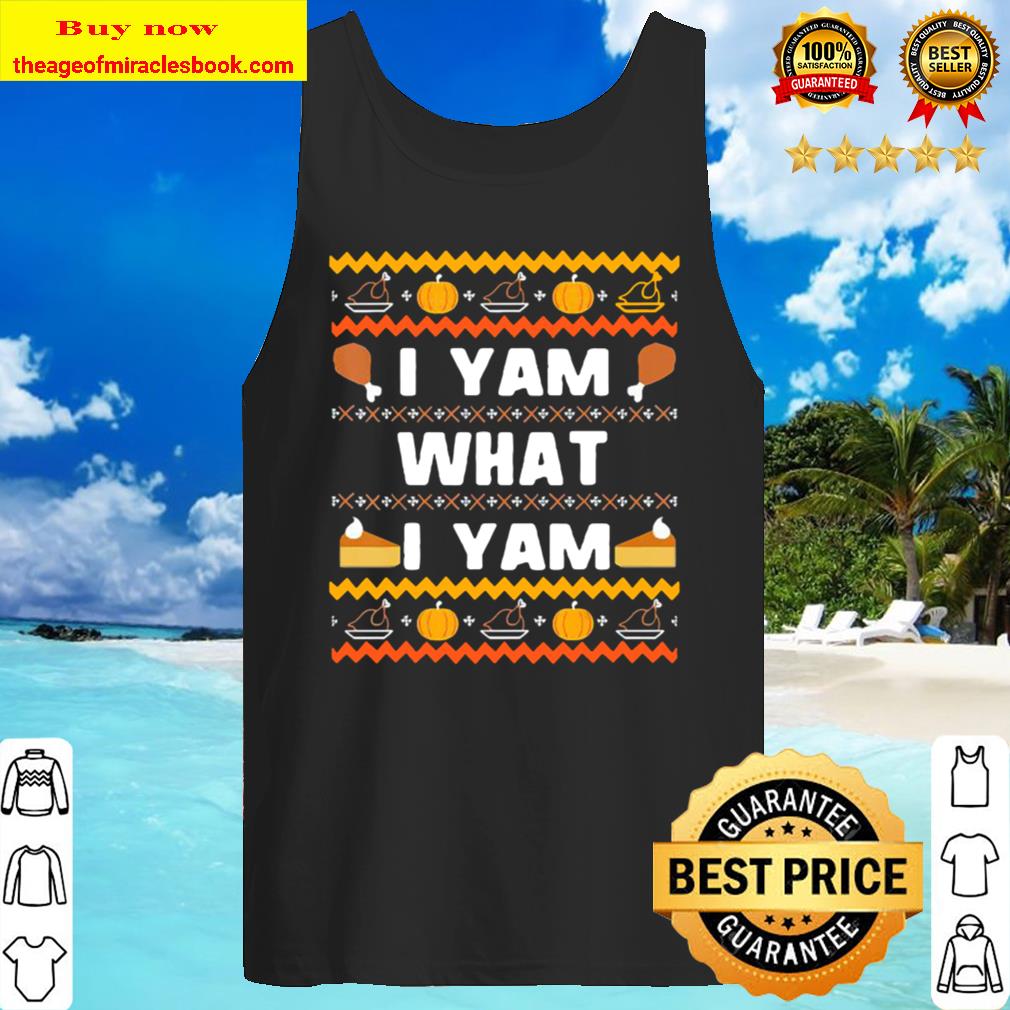 I yam what i yam thanksgiving ugly Tank Top