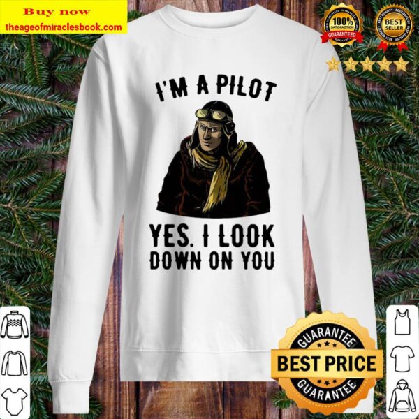 I_m A Pilot Yes I Look Down On You Sweater