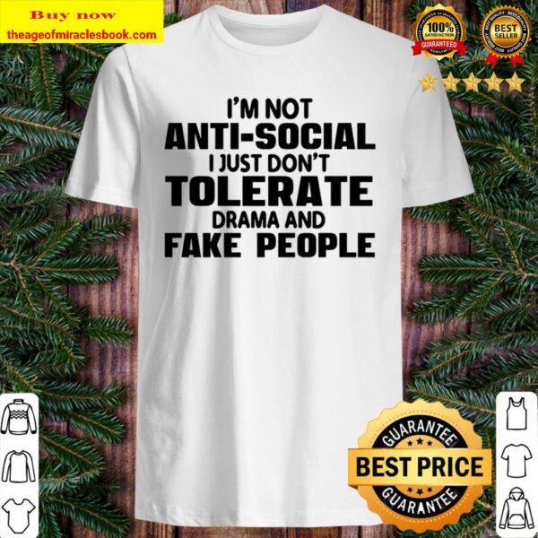 I_m Anti Social I Just Don_t Tolerate Drama And Fake PeoPle Shirt
